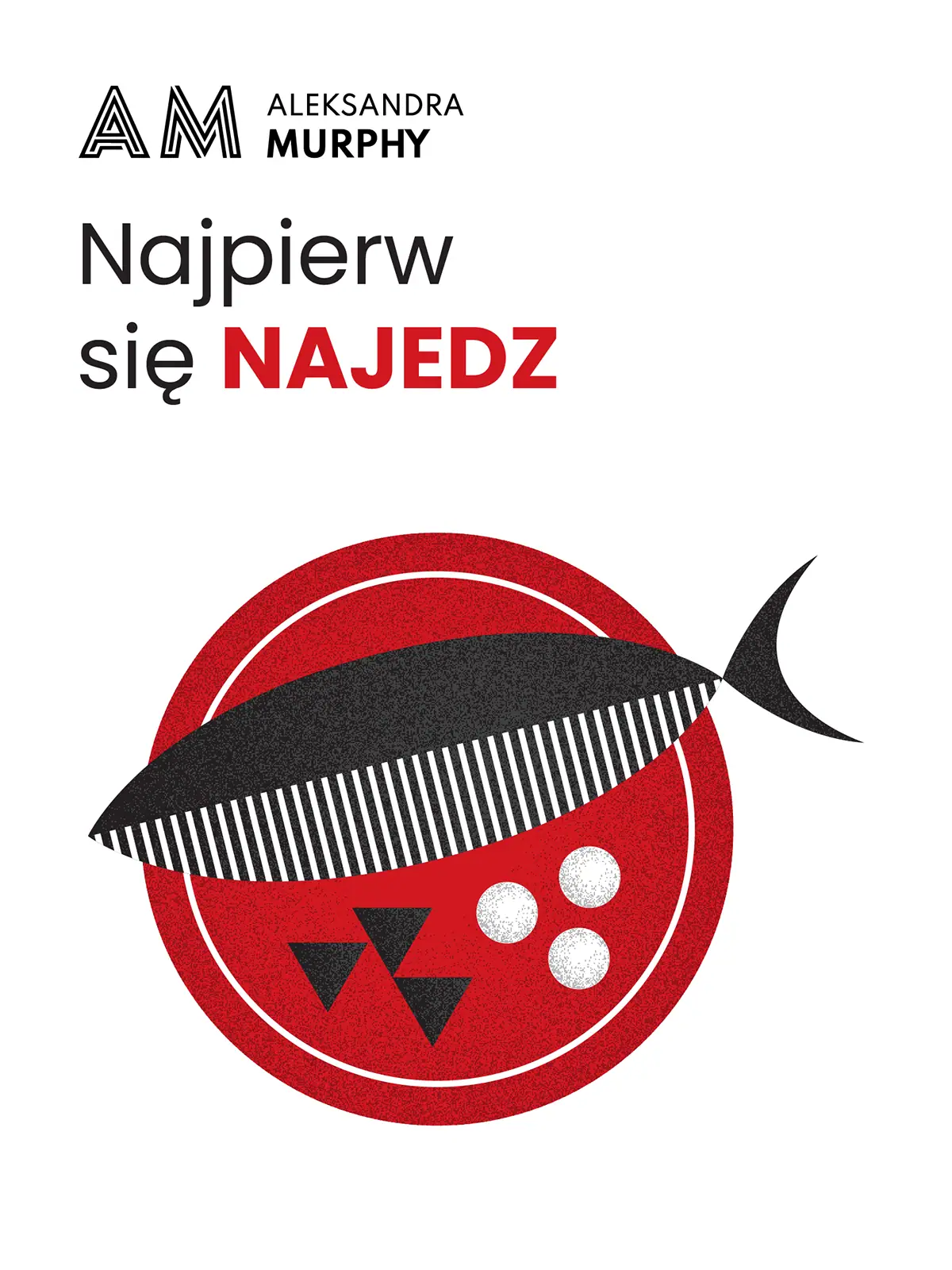 Aleksandra Murphy: okładka Najpierw się najedz z rybą w paski na czerwonym talerzu