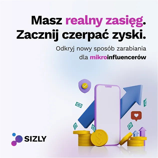 SIZLY: post reklamowy z hasłem Masz realny zasięg. Zacznij czerpać zyski, telefon, monety i strzałka wzrostu